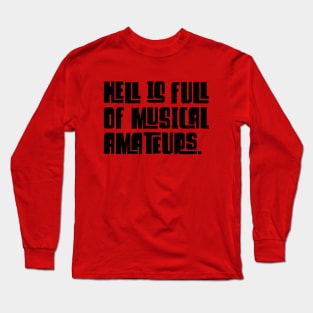 HELL IS FULL OF MUSICAL AMATEURS. Long Sleeve T-Shirt